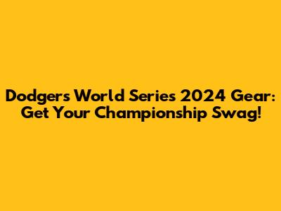 Dodgers World Series 2024 Gear: Get Your Championship Swag!