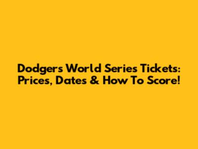 Dodgers World Series Tickets: Prices, Dates & How To Score!