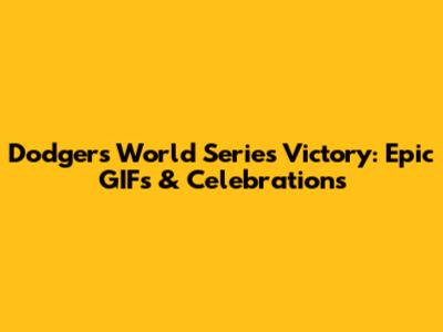 Dodgers World Series Victory: Epic GIFs & Celebrations