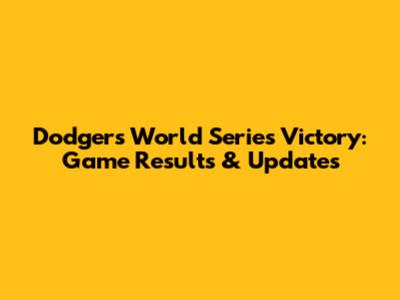Dodgers World Series Victory: Game Results & Updates