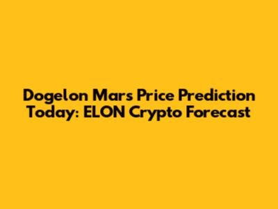Dogelon Mars Price Prediction Today: ELON Crypto Forecast