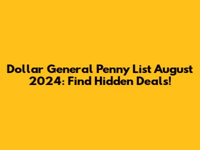Dollar General Penny List August 2024: Find Hidden Deals!