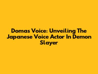 Doma's Voice: Unveiling The Japanese Voice Actor In Demon Slayer