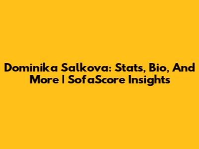 Dominika Salkova: Stats, Bio, And More | SofaScore Insights