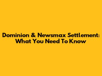 Dominion & Newsmax Settlement: What You Need To Know