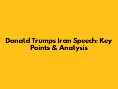 Donald Trump's Iran Speech: Key Points & Analysis