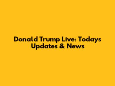 Donald Trump Live: Today's Updates & News