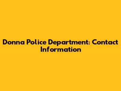Donna Police Department: Contact Information