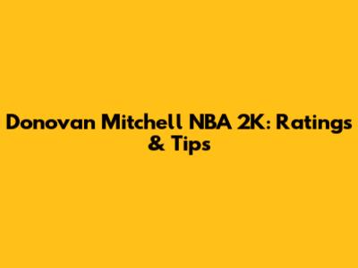 Donovan Mitchell NBA 2K: Ratings & Tips