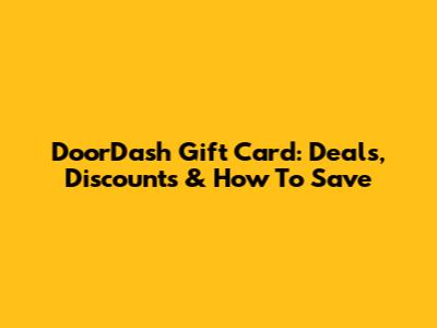 DoorDash Gift Card: Deals, Discounts & How To Save