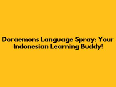 Doraemon's Language Spray: Your Indonesian Learning Buddy!