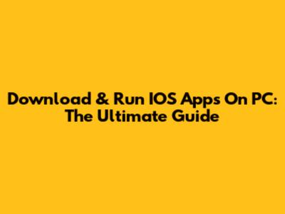 Download & Run IOS Apps On PC: The Ultimate Guide