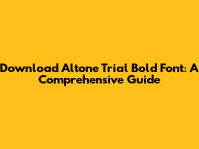 Download Altone Trial Bold Font: A Comprehensive Guide