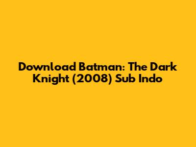 Download Batman: The Dark Knight (2008) Sub Indo