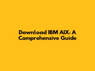 Download IBM AIX: A Comprehensive Guide