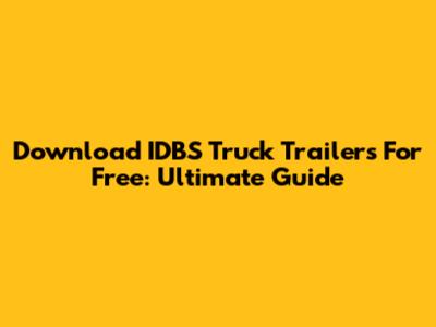 Download IDBS Truck Trailers For Free: Ultimate Guide