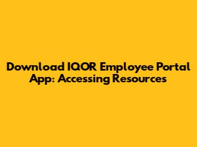 Download IQOR Employee Portal App: Accessing Resources