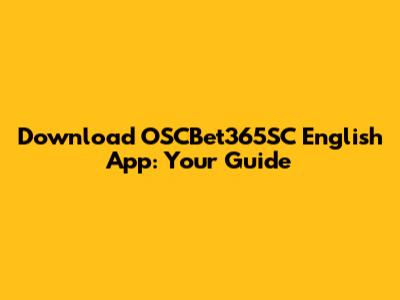 Download OSCBet365SC English App: Your Guide