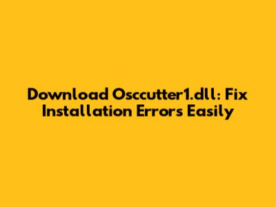 Download Osccutter1.dll: Fix Installation Errors Easily