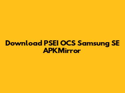 Download PSEI OCS Samsung SE APKMirror