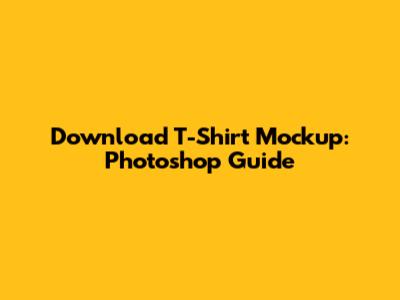 Download T-Shirt Mockup: Photoshop Guide