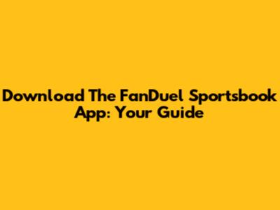 Download The FanDuel Sportsbook App: Your Guide