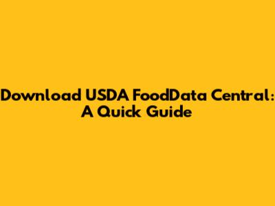 Download USDA FoodData Central: A Quick Guide
