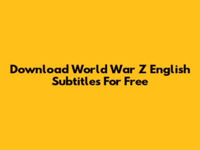 Download World War Z English Subtitles For Free