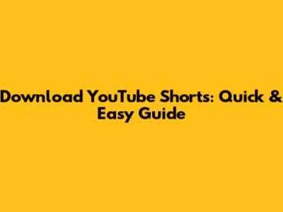 Download YouTube Shorts: Quick & Easy Guide