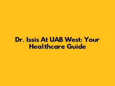 Dr. Issis At UAB West: Your Healthcare Guide