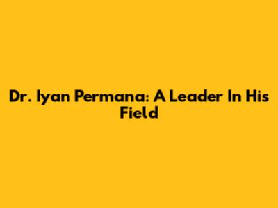 Dr. Iyan Permana: A Leader In His Field