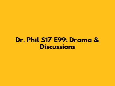 Dr. Phil S17 E99: Drama & Discussions