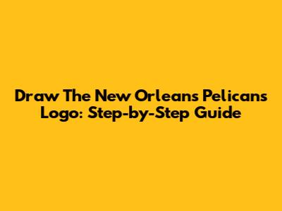 Draw The New Orleans Pelicans Logo: Step-by-Step Guide