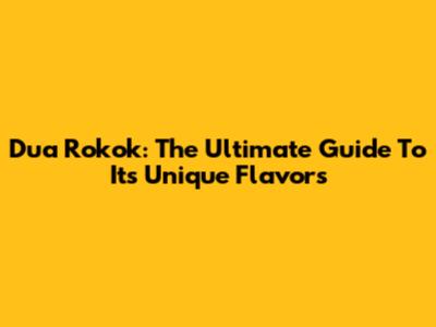 Dua Rokok: The Ultimate Guide To Its Unique Flavors