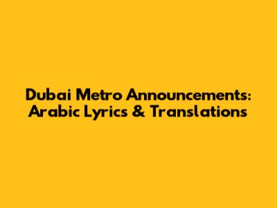 Dubai Metro Announcements: Arabic Lyrics & Translations