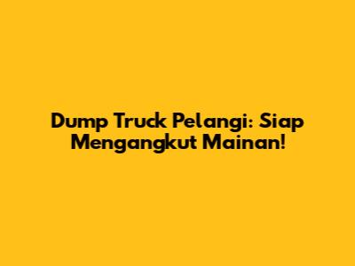 Dump Truck Pelangi: Siap Mengangkut Mainan!