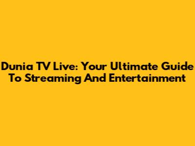 Dunia TV Live: Your Ultimate Guide To Streaming And Entertainment