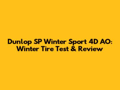 Dunlop SP Winter Sport 4D AO: Winter Tire Test & Review