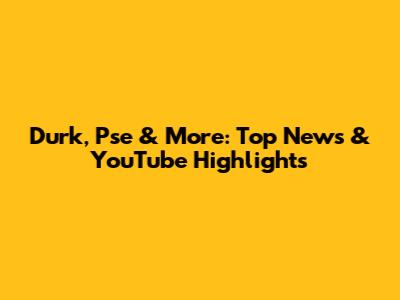 Durk, Pse & More: Top News & YouTube Highlights
