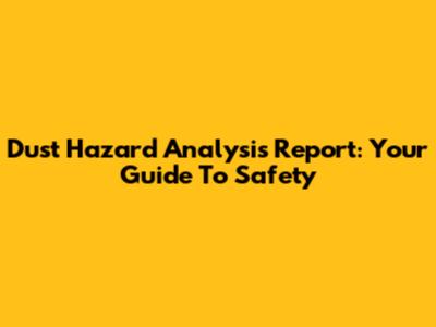 Dust Hazard Analysis Report: Your Guide To Safety