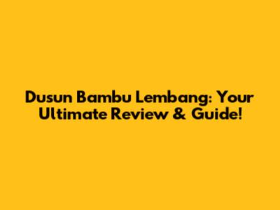 Dusun Bambu Lembang: Your Ultimate Review & Guide!