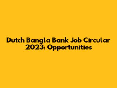Dutch Bangla Bank Job Circular 2023: Opportunities
