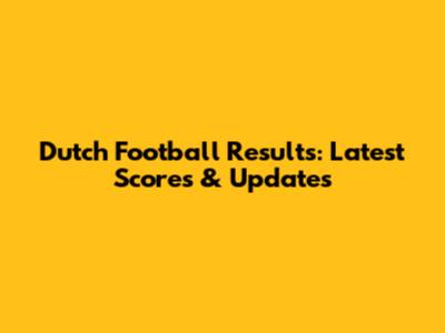 Dutch Football Results: Latest Scores & Updates