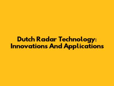 Dutch Radar Technology: Innovations And Applications