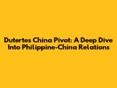 Duterte's China Pivot: A Deep Dive Into Philippine-China Relations