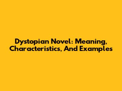 Dystopian Novel: Meaning, Characteristics, And Examples