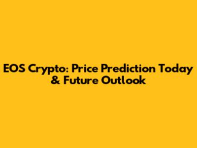 EOS Crypto: Price Prediction Today & Future Outlook