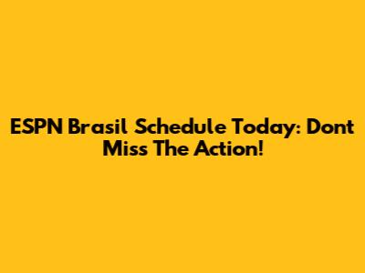 ESPN Brasil Schedule Today: Don't Miss The Action!