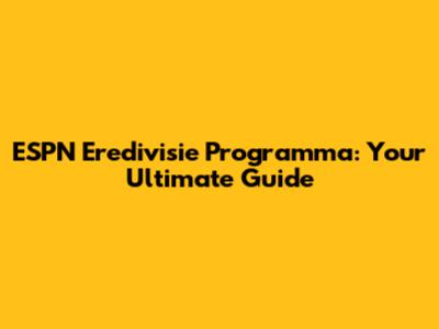 ESPN Eredivisie Programma: Your Ultimate Guide