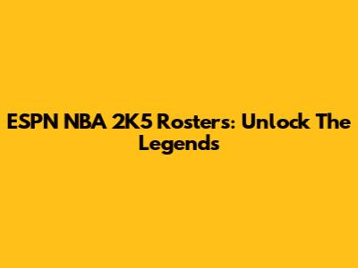 ESPN NBA 2K5 Rosters: Unlock The Legends